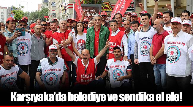 Karşıyaka’da belediye ve sendika el ele!