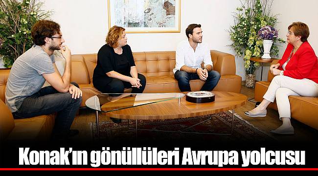 Konak’ın gönüllüleri Avrupa yolcusu