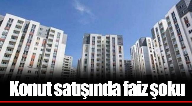 Konut satışında faiz şoku