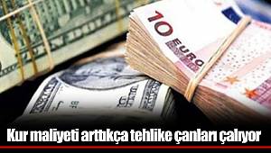 Kur maliyeti arttıkça tehlike çanları çalıyor