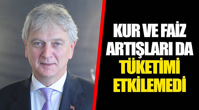 KUR VE FAİZ ARTIŞLARI DA TÜKETİMİ ETKİLEMEDİ