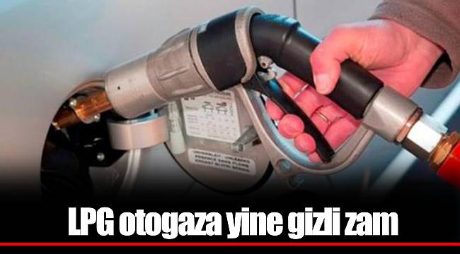 LPG otogaza yine gizli zam