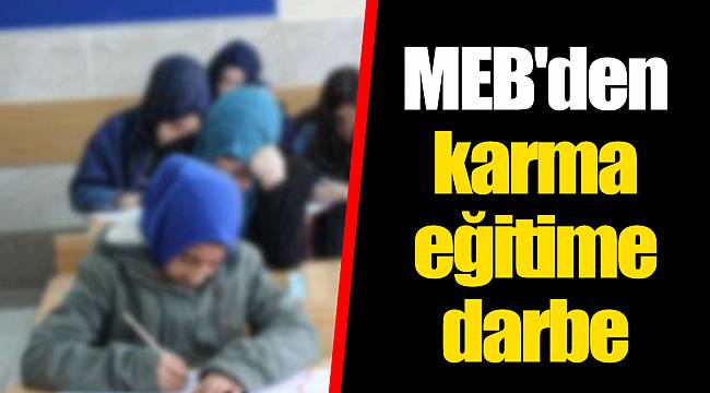 MEB'den karma eğitime darbe