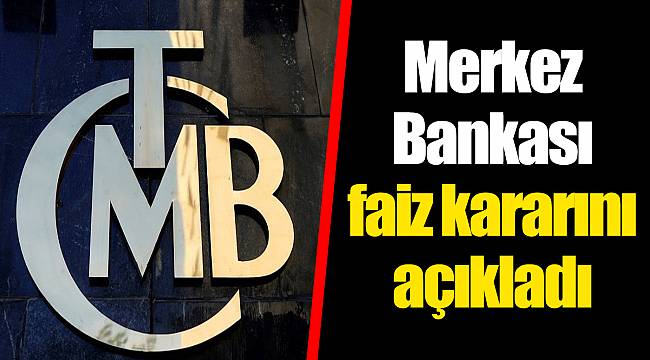 Merkez Bankası faiz kararını açıkladı