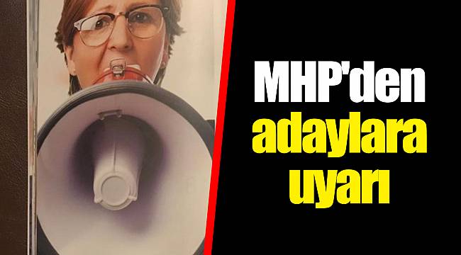 MHP'den adaylara uyarı