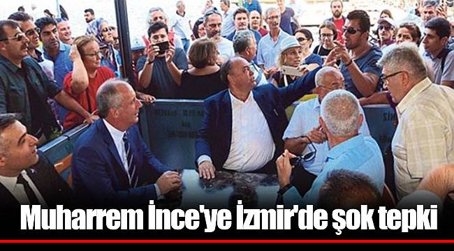 Muharrem İnce'ye İzmir'de şok tepki