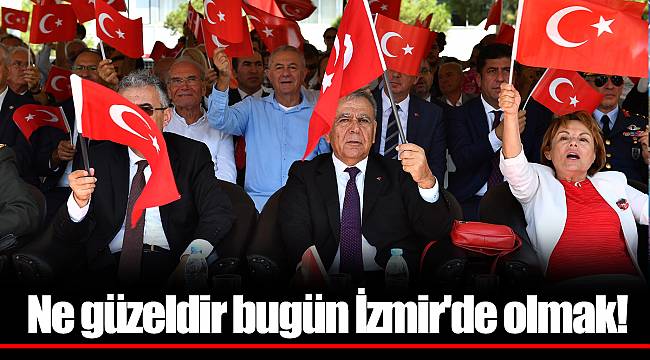 Ne güzeldir bugün İzmir'de olmak!