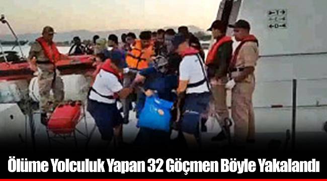 Ölüme Yolculuk Yapan 32 Göçmen Böyle Yakalandı