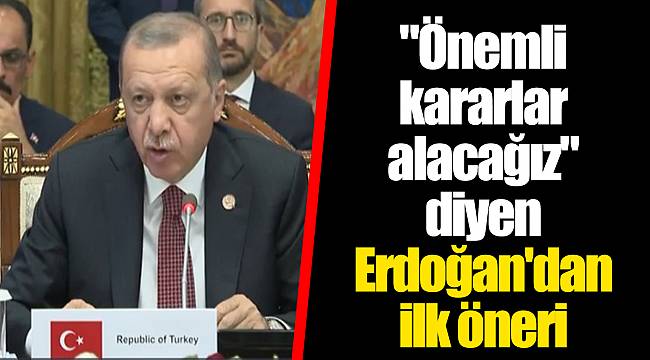 "Önemli kararlar alacağız" diyen Erdoğan'dan ilk öneri