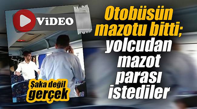 Otobüsün mazotu bitti; yolcudan mazot parası istediler Şaka değil gerçek...