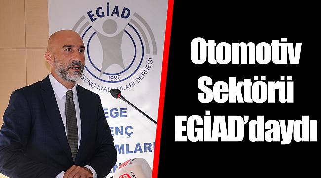Otomotiv Sektörü EGİAD’daydı