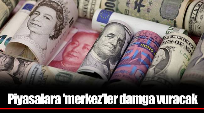 Piyasalara 'merkez'ler damga vuracak