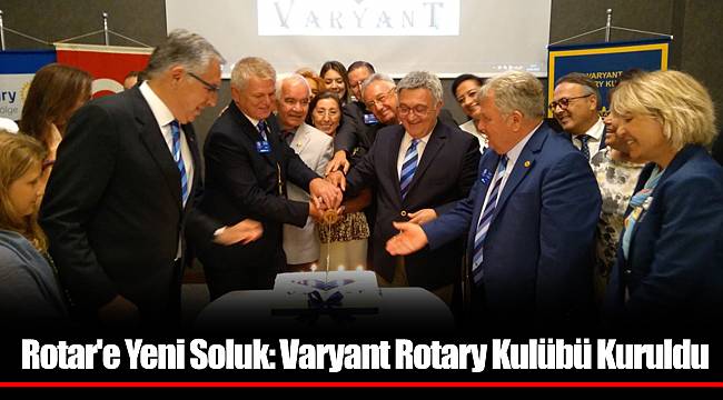 Rotar'e Yeni Soluk: Varyant Rotary Kulübü Kuruldu