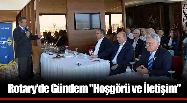 Rotary'de Gündem "Hoşgörü ve İletişim"