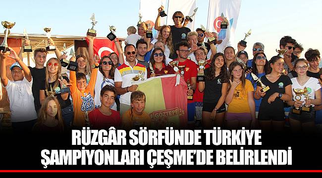 RÜZGÂR SÖRFÜNDE TÜRKİYE ŞAMPİYONLARI ÇEŞME’DE BELİRLENDİ