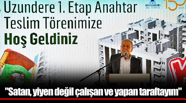 "Satan, yiyen değil çalışan ve yapan taraftayım"