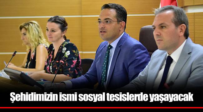 Şehidimizin ismi sosyal tesislerde yaşayacak