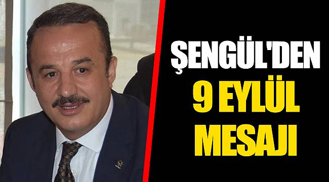 Şengül, “9 Eylül ruhunu hiç kaybetmeyeceğiz”