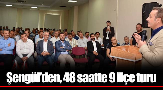 Şengül’den, 48 saatte 9 ilçe turu