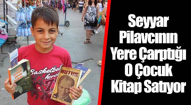 Seyyar Pilavcının Yere Çarptığı O Çocuk Kitap Satıyor