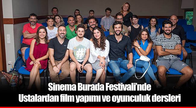 Sinema Burada Festivali’nde  Ustalardan film yapımı ve oyunculuk dersleri