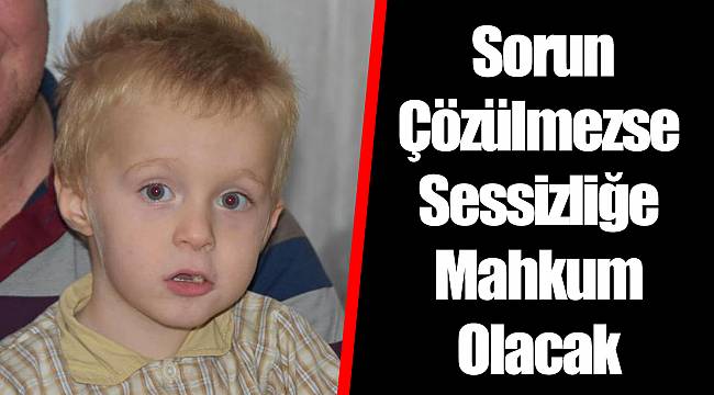 Sorun Çözülmezse Sessizliğe Mahkum Olacak
