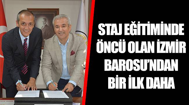 STAJ EĞİTİMİNDE ÖNCÜ OLAN İZMİR BAROSU’NDAN BİR İLK DAHA