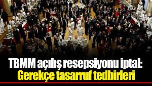 TBMM açılış resepsiyonu iptal: Gerekçe tasarruf tedbirleri