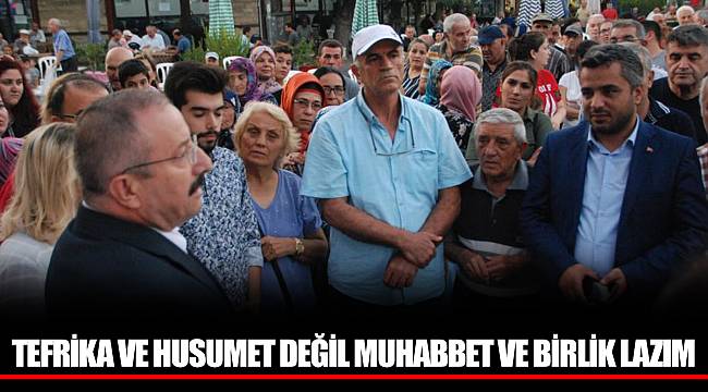 TEFRİKA VE HUSUMET DEĞİL MUHABBET VE BİRLİK LAZIM