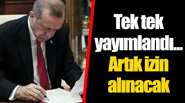 Tek tek yayımlandı... Artık izin alınacak