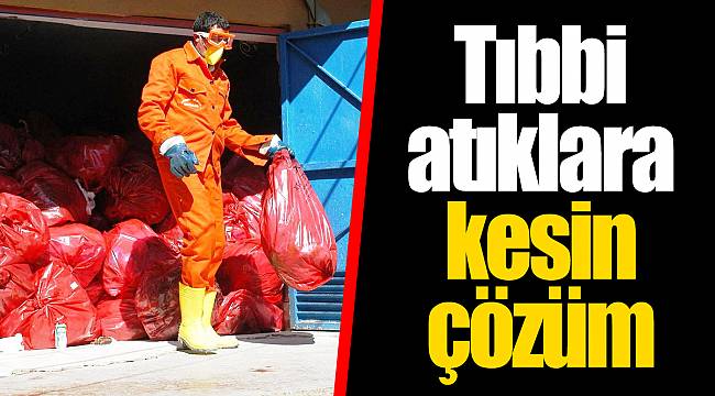 Tıbbi atıklara kesin çözüm