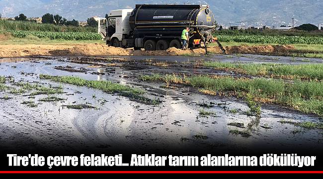 Tire'de çevre felaketi... Atıklar tarım alanlarına dökülüyor