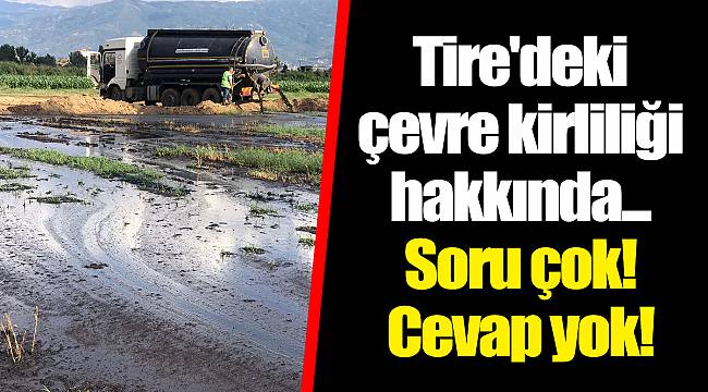 Tire'deki çevre kirliliği hakkında... Soru çok! Cevap yok!
