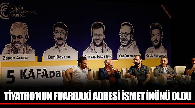 TİYATRO’NUN FUARDAKİ ADRESİ İSMET İNÖNÜ OLDU