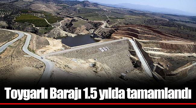Toygarlı Barajı 1.5 yılda tamamlandı