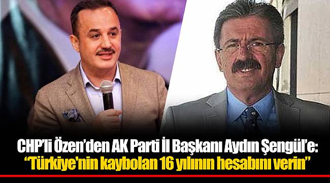 “Türkiye'nin kaybolan 16 yılının hesabını verin”