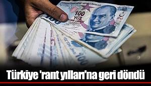 Türkiye 'rant yılları'na geri döndü