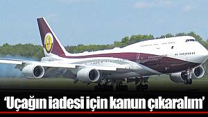 ‘Uçağın iadesi için kanun çıkaralım’