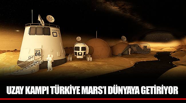 UZAY KAMPI TÜRKİYE MARS’I DÜNYAYA GETİRİYOR