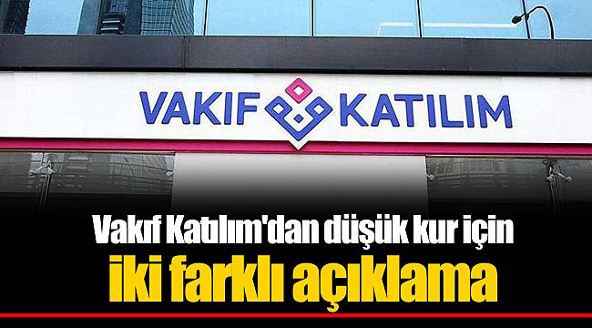 Vakıf Katılım'dan  düşük kur için  iki farklı açıklama