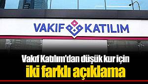 Vakıf Katılım'dan  düşük kur için  iki farklı açıklama