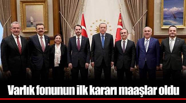 Varlık fonunun ilk kararı maaşlar oldu
