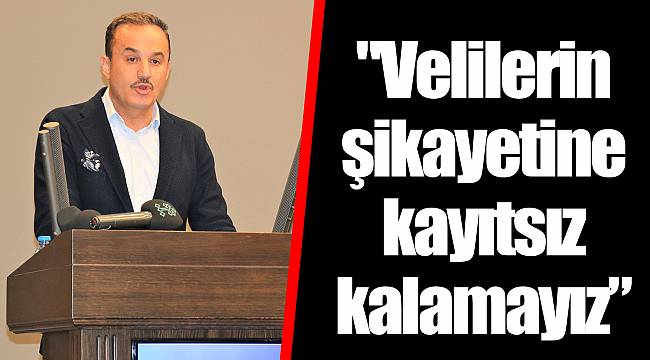 "Velilerin şikayetine kayıtsız kalamayız”