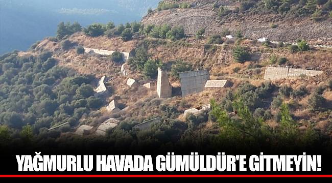 YAĞMURLU HAVADA GÜMÜLDÜR'E GİTMEYİN!