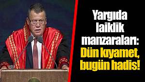 Yargıda laiklik manzaraları: Dün kıyamet, bugün hadis!