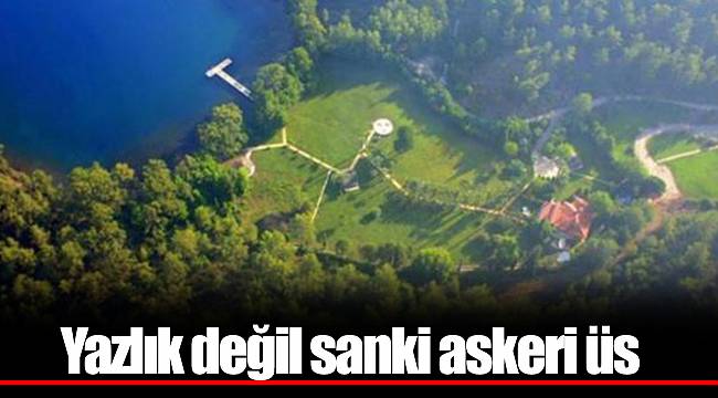 Yazlık değil sanki askeri üs