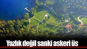 Yazlık değil sanki askeri üs