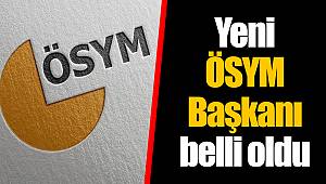 Yeni ÖSYM Başkanı belli oldu