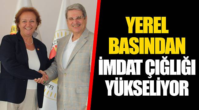 YEREL BASINDAN İMDAT ÇIĞLIĞI YÜKSELİYOR