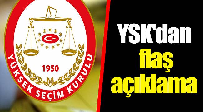 YSK'dan flaş açıklama